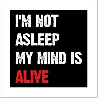 I’m Not Asleep My Mind Is Alive Posters and Art